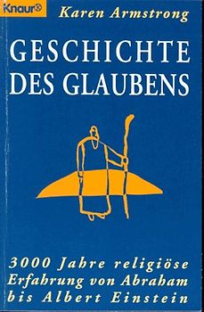 Geschichte des Glaubens. 3000 Jahre religiöse Erfahrung von Abraham bis Albert Einstein
