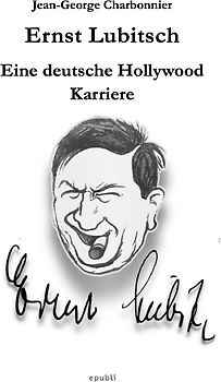 Ernst Lubitsch - Eine deutsche Hollywood-Karriere
