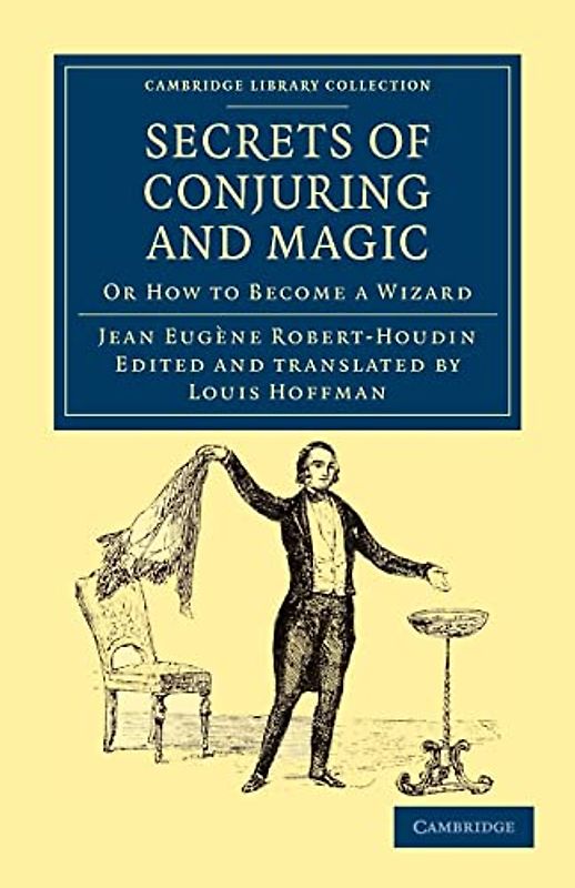 Secrets of Conjuring and Magic: Or How to Become a Wizard (Cambridge Library Collection - Spiritualism and Esoteric Knowledge)