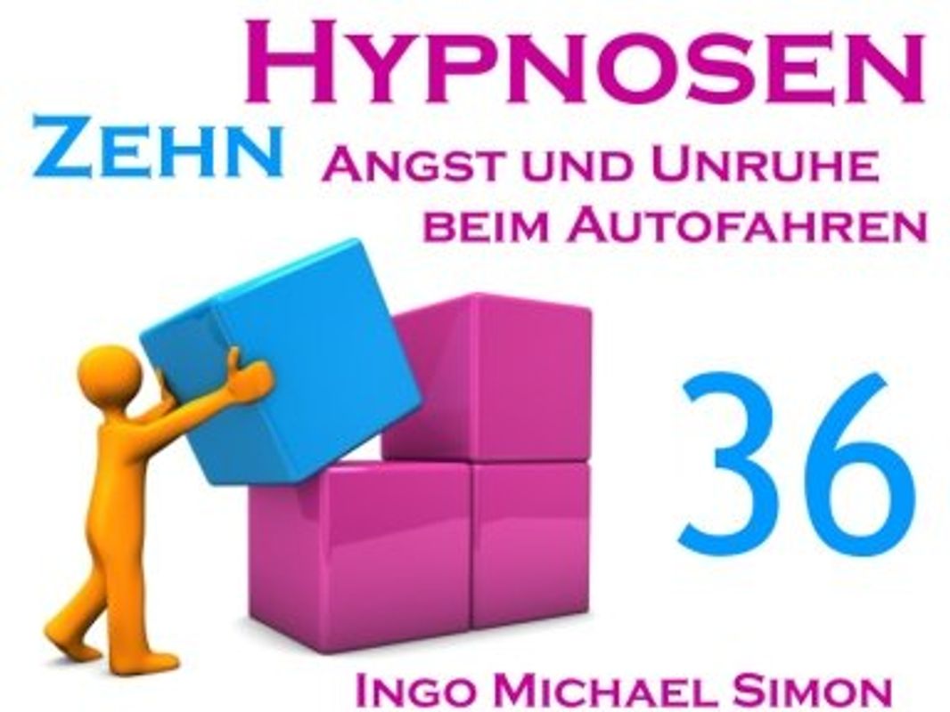 Zehn Hypnosen. Band 36: Angst und Unruhe beim Autofahren