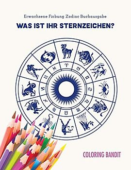 Was ist Ihr Sternzeichen? : Erwachsene Färbung Zodiac Buchausgabe