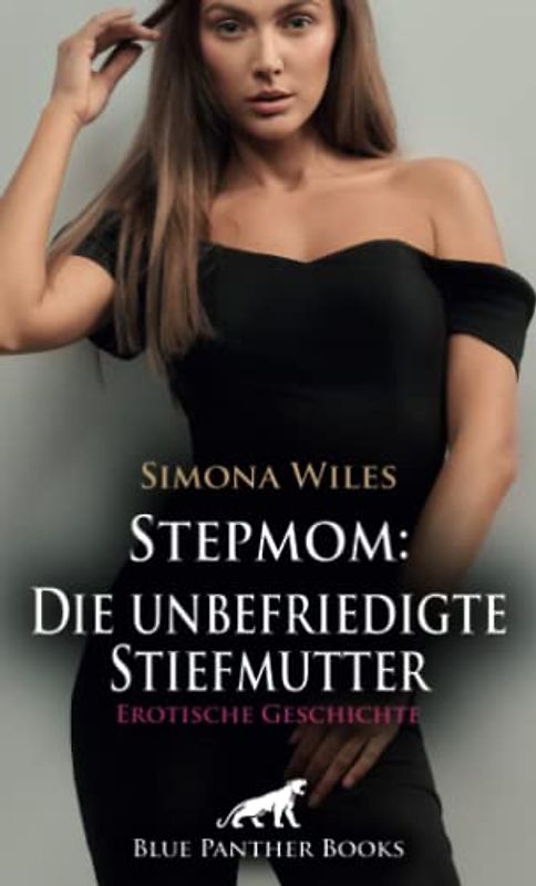 Stepmom: Die unbefriedigte Stiefmutter | Erotische Geschichte + 1 weitere Geschichte: Beim Anblick ihrer Dessous ... (Love, Passion & Sex)