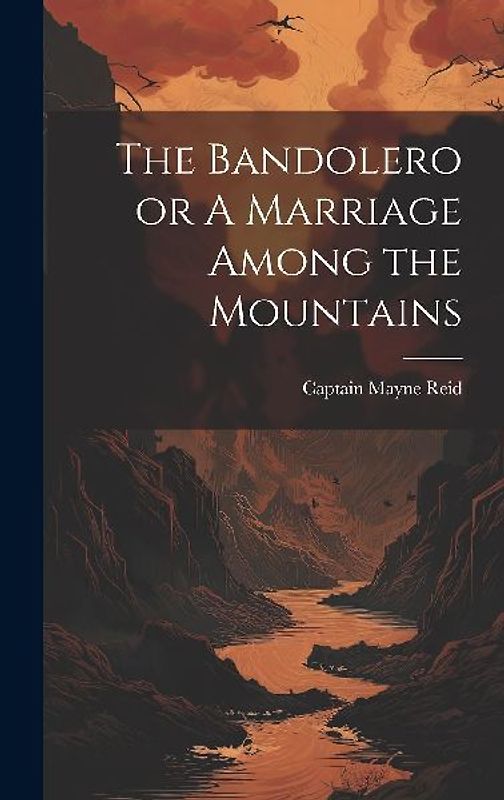 The Bandolero or A Marriage Among the Mountains
