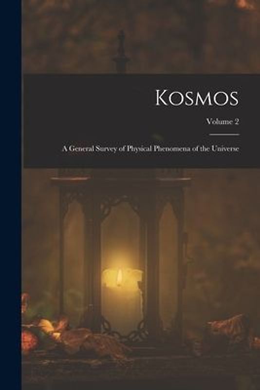Kosmos: A General Survey of Physical Phenomena of the Universe; Volume 2