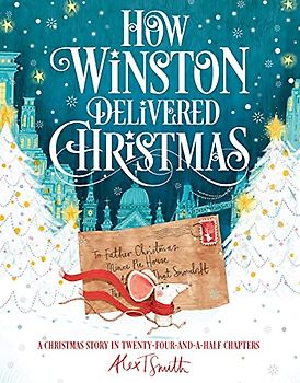 How Winston Delivered Christmas: A Christmas Story in Twenty-Four-and-a-Half Chapters