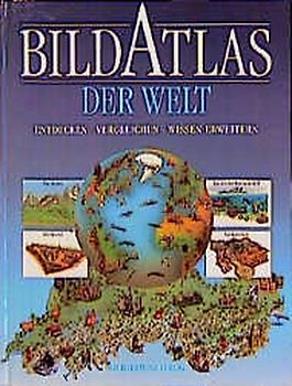 Bildatlas der Welt. Entdecken - Vergleichen - Wissen erweitern