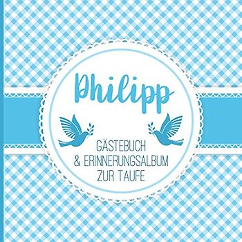Philipp - Gästebuch & Erinnerungsalbum zur Taufe: Personalisiertes Gästebuch mit Fragen & Erinnerungsalbum zur Taufe, 100 Seiten, für Jungs, blau weiß kariert mit Tauben