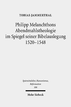 Philipp Melanchthons Abendmahlstheologie im Spiegel seiner Bibelauslegung 1520-1548