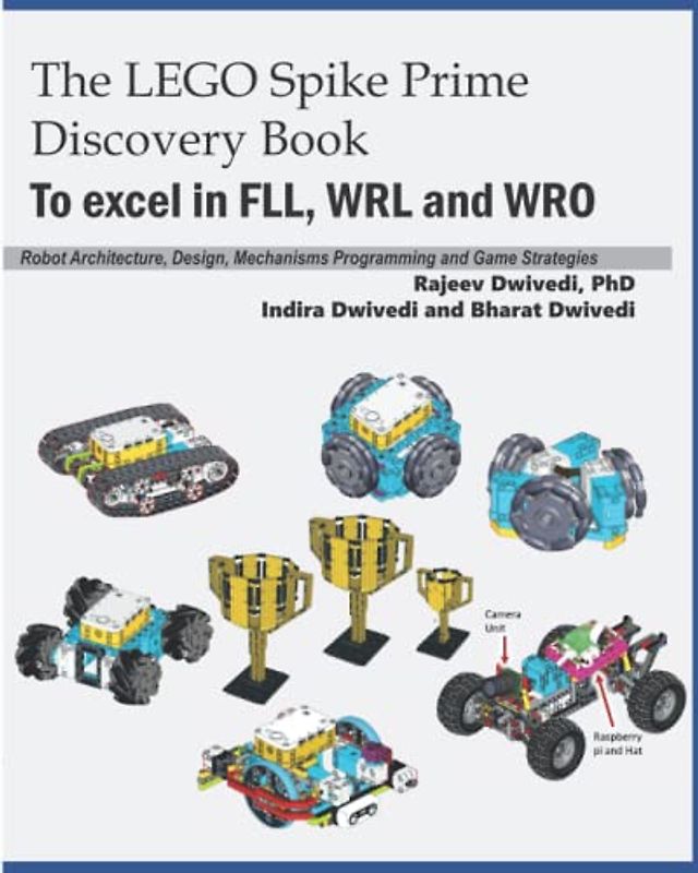 The LEGO Spike Prime Discovery Book: Mechanisms, Robot Architecture, Design, Programming and Game Strategies for FLL, WRL and WRO