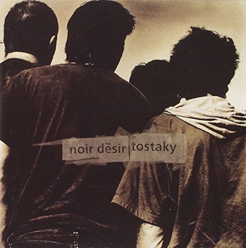 Noir Desir - Tostaky