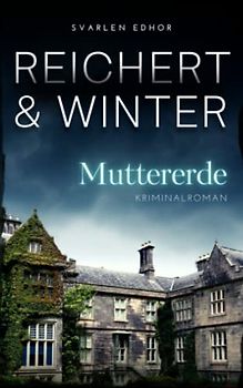 MUTTERERDE: Kriminalroman ｜ Detektei Reichert & Winter Band 1