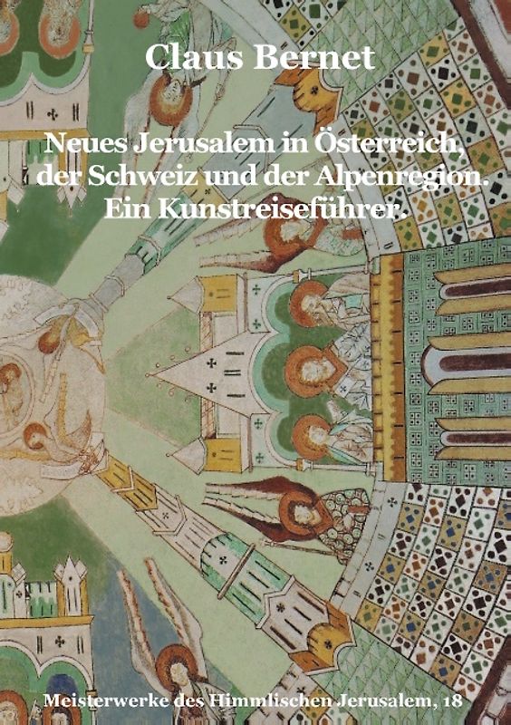 Neues Jerusalem in Österreich, der Schweiz und der Alpenregion. Ein Kunstreiseführer.