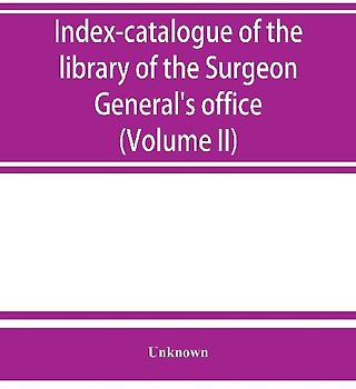 Index-catalogue of the library of the Surgeon General's office, United States Army. authors and subjects (Volume II) Arnal-Blondlot