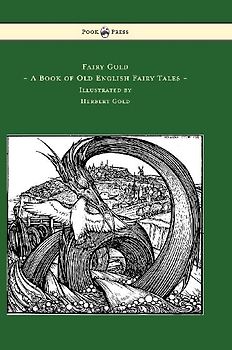 Fairy Gold - A Book of Old English Fairy Tales - Illustrated by Herbert Cole