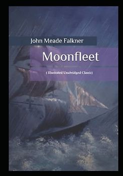 Moonfleet: Illustrated (Unabridged Classic)