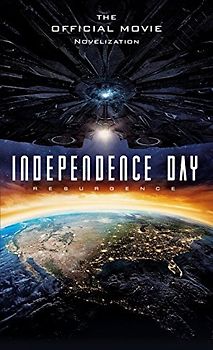Independence Day: Resurgence: The Official Movie Novelization: The Official Movie Novelisation