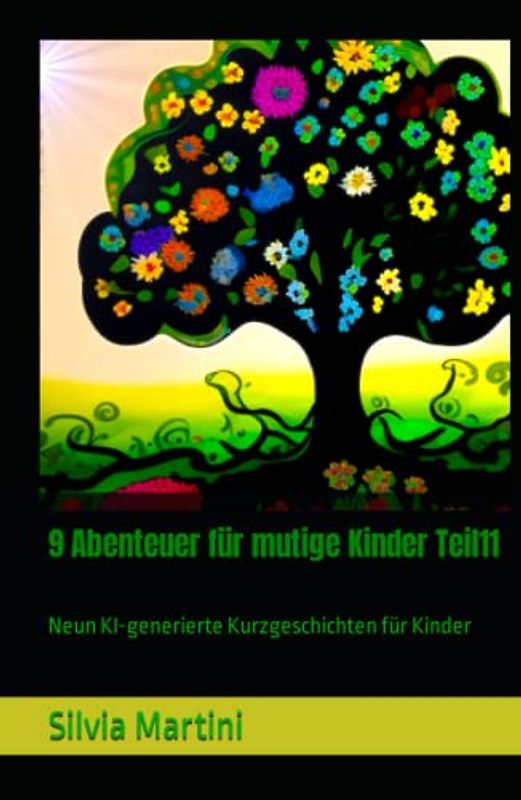 9 Abenteuer für mutige Kinder Teil11: Neun KI-generierte Kurzgeschichten für Kinder (9 Abenteuer für mutige Kinder -Neun KI generierte Kurzgeschichten pro Buch)