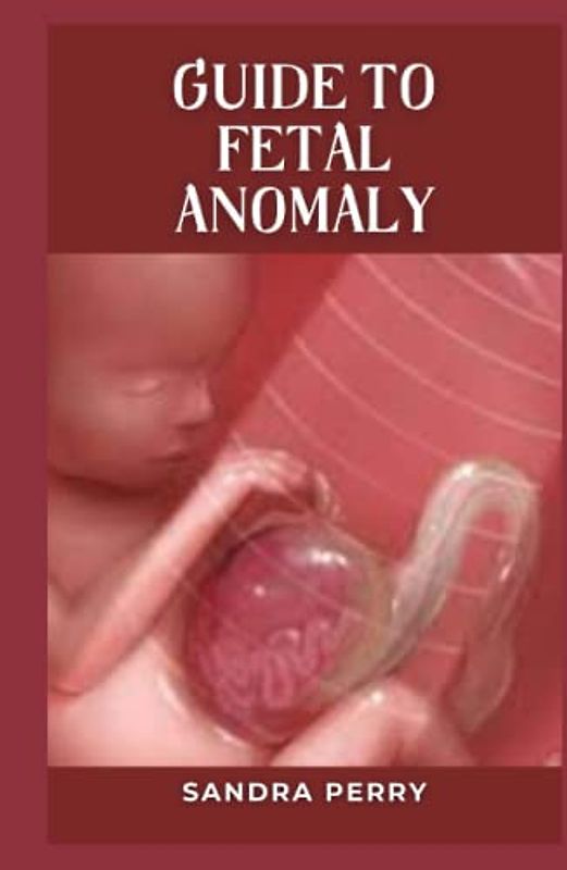 Guide to Fetal Anomaly: Fetal anomalies refer to unusual or unexpected conditions in a baby’s development during pregnancy.