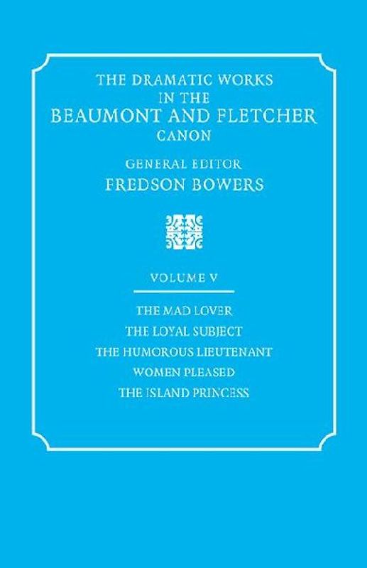 The Dramatic Works in the Beaumont and Fletcher Canon