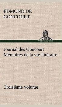 Journal des Goncourt (Troisième volume) Mémoires de la vie littéraire