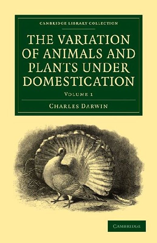 The Variation of Animals and Plants under             Domestication - Volume 1