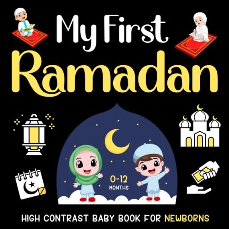 My First Ramadan High Contrast Baby Book for Infants 0-12 Months: Black and White Islamic Themed Pictures | Perfect for infants visual development | Baby Shower Gifts for Muslims