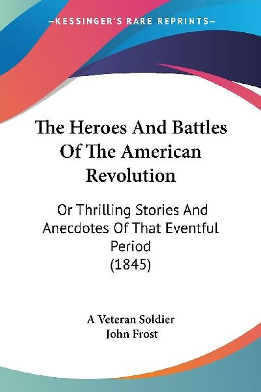 The Heroes And Battles Of The American Revolution