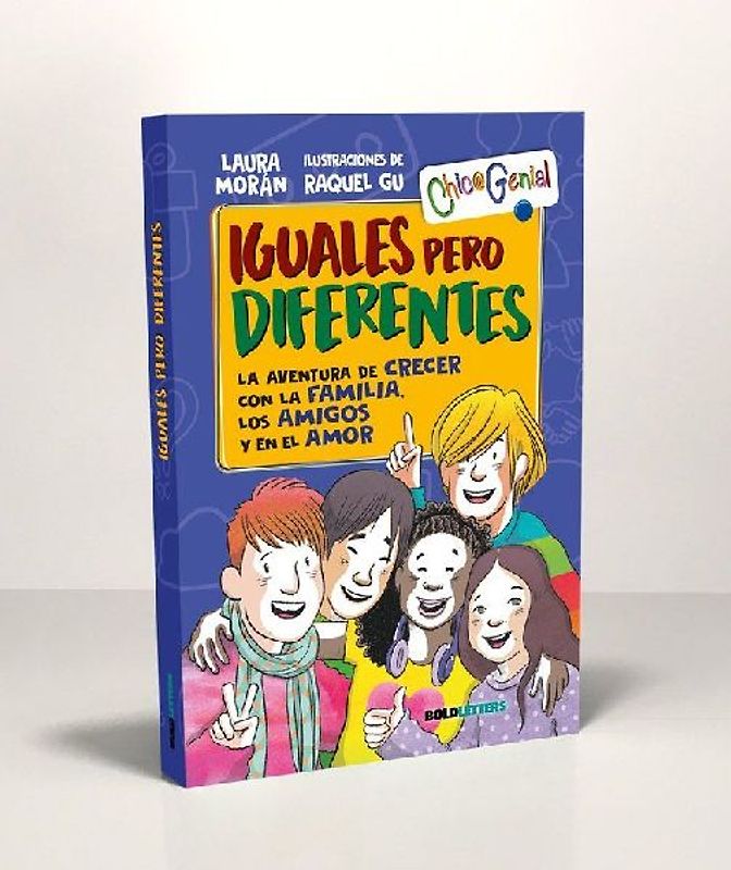 Iguales pero diferentes : la aventura de crecer con la familia, los amigos y en el amor