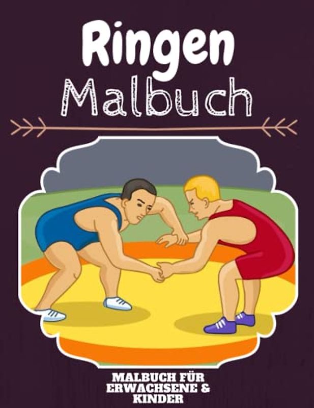 Ringen Malbuch: HOHE QUALITÄT: Lustiges Ringen Malbuch für Kinder Und Erwachsene: Süßes Ringen-Malbuch für Kinder und Kleinkinder-Spaß Designs für Jungen und Mädchen (Vorschule)