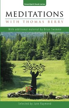 Meditations with Thomas Berry: With additional material by Brian Swimme (Greenspirit Book)