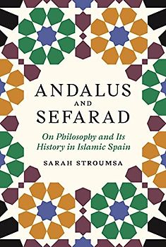 Andalus and Sefarad: On Philosophy and Its History in Islamic Spain (Jews, Christians, and Muslims from the Ancient to the Modern World)