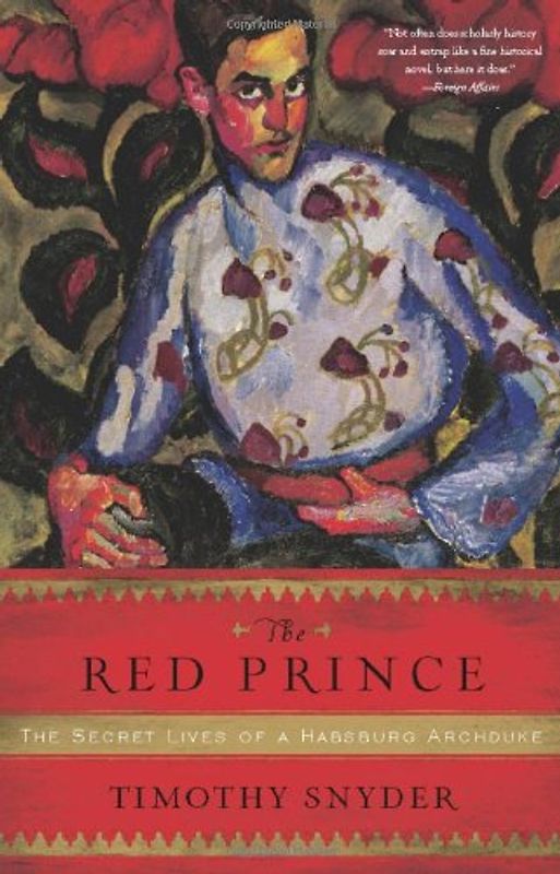 The Red Prince: The Secret Lives of a Habsburg Archduke - Snyder, Timothy
