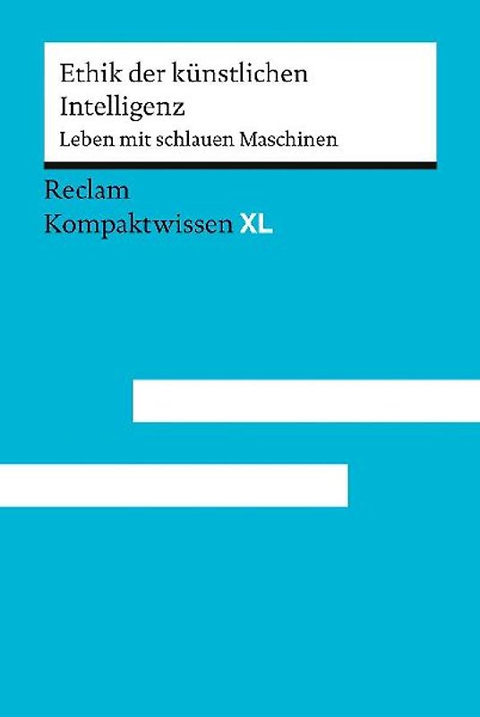 Ethik der künstlichen Intelligenz. Leben mit schlauen Maschinen