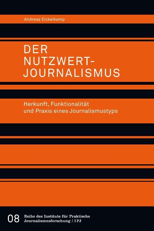 Der Nutzwertjournalismus. Herkunft, Funktionalität und Praxis eines Journalismustyps