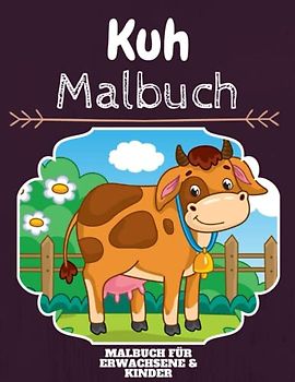 Kuh Malbuch: HOHE QUALITÄT: Lustiges Kuh Malbuch für Kinder Und Erwachsene: Süßes Kuh-Malbuch für Kinder und Kleinkinder-Spaß Designs für Jungen und Mädchen (Vorschule)