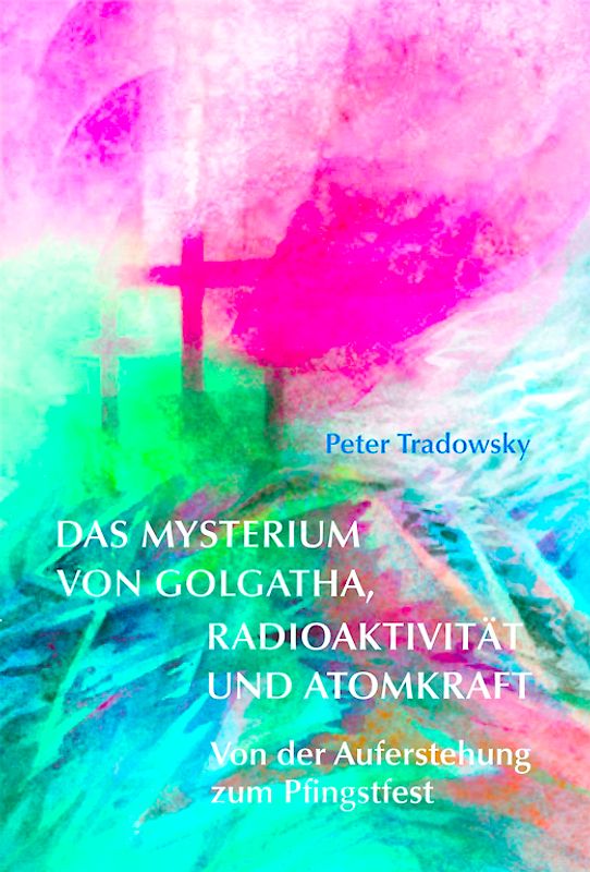 Das Mysterium von Golgatha, Radioaktivität und Atomkraft