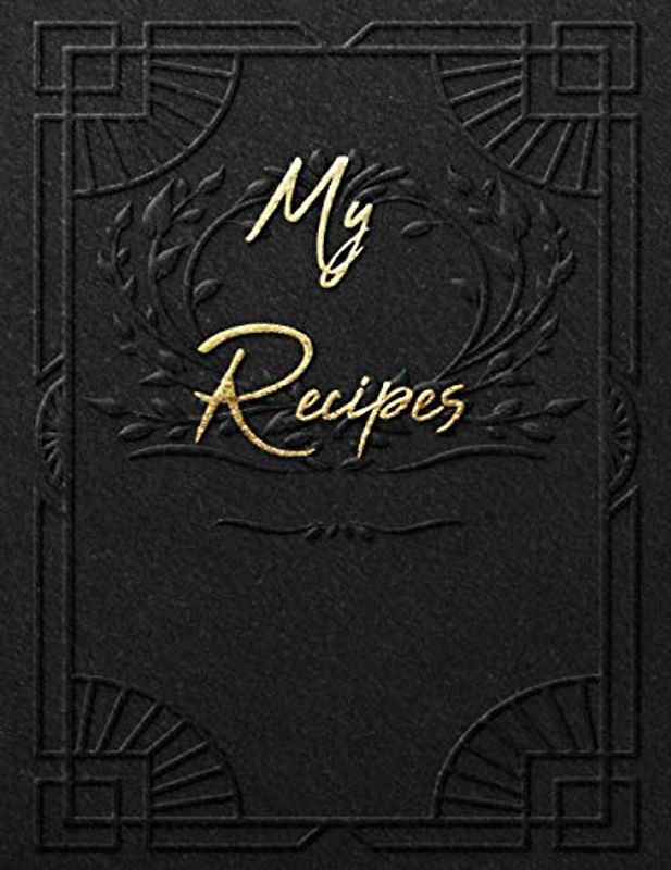 My Recipes: Blank Recipe Journal to write in your own recipes,Favorite Recipes blank cookbook | Beautiful Black Gold cover (100+Recipe Collector and Organizer Journal)
