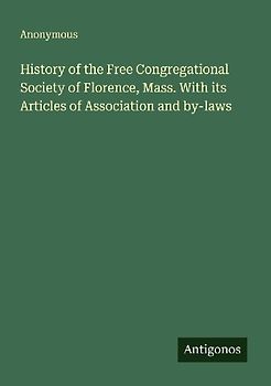 History of the Free Congregational Society of Florence, Mass. With its Articles of Association and by-laws