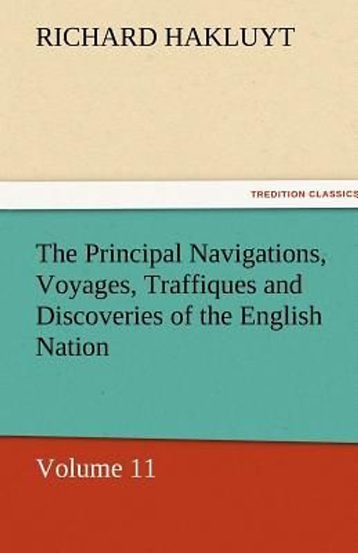 The Principal Navigations, Voyages, Traffiques and Discoveries of the English Nation