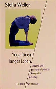 Yoga für ein langes Leben. Einfache und gesundheitsfördernde Übungen für jeden Tag