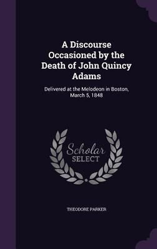 A Discourse Occasioned by the Death of John Quincy Adams