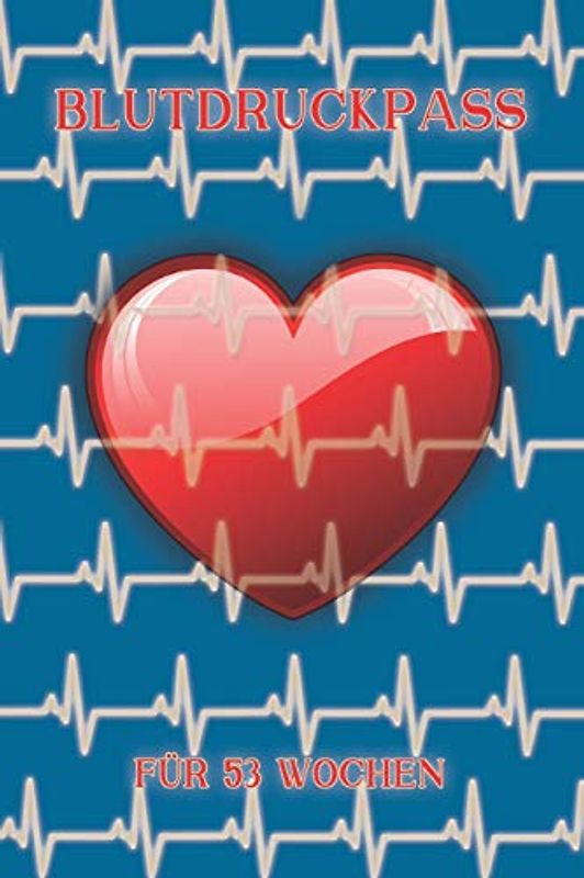 Blutdruckpass für 53 Wochen: Tagebuch zur detaillierten Blutdruckerfassung für 1 komplettes Jahr zur Kontrolle deiner Blutdruckwerte, 1 Woche auf 2 Seiten