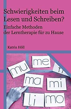 Schwierigkeiten beim Lesen und Schreiben?: Einfache Methoden der Lerntherapie für zu Hause