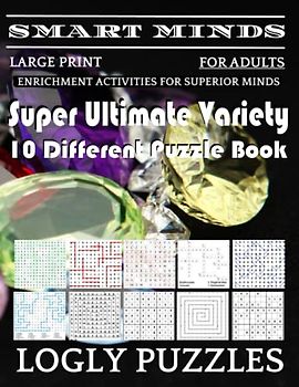 Smart Minds -Variety 10 Different Puzzle Book For Adults: Ultimate Variety Puzzles Large-Print Word Search, Word Maze .Word Spiral ,Word Angles, ... Crossword And Sudoku Easy , Medium And Hard