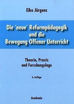 Die 'neue' Reformpädagogik und die Bewegung Offener Unterricht. Theorie, Praxis und Forschungslage