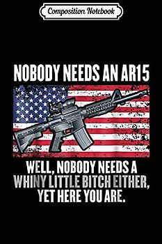 Composition Notebook: Nobody Needs An AR15 Journal/Notebook Blank Lined Ruled 6x9 100 Pages