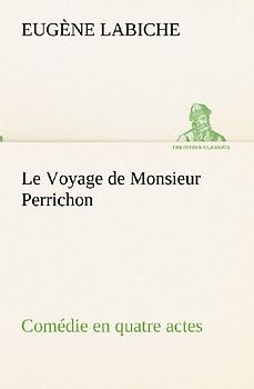 Le Voyage de Monsieur Perrichon Comédie en quatre actes