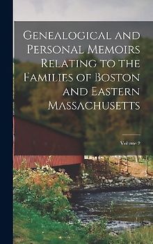 Genealogical and Personal Memoirs Relating to the Families of Boston and Eastern Massachusetts; Volume 2