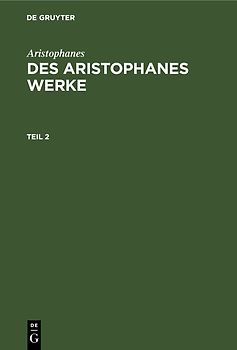 Des Aristophanes Werke. Teil 2