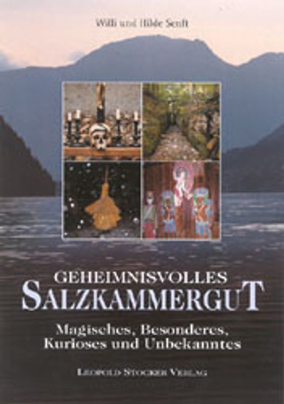 Geheimnisvolles Salzkammergut. Magisches, Besonderes, Kurioses, Unbekanntes
